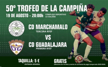 El Trofeo Campiña celebra sus 50 años con un partidazo: CD Marchamalo - CDGuadalajara